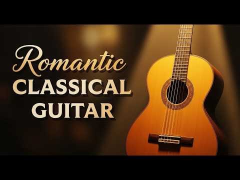 Romantic Classical Guitar Timeless Love Melodies