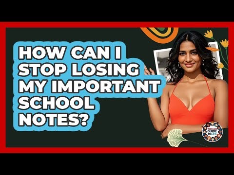 How Can I Stop Losing My Important School Notes? - Teenager Guide to Life