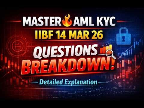 MASTER IIBF AML KYC CERTIFICATION: 14.03.26 IIBF QUESTIONS BREAKDOWN !" DETAILED EXPLANATION