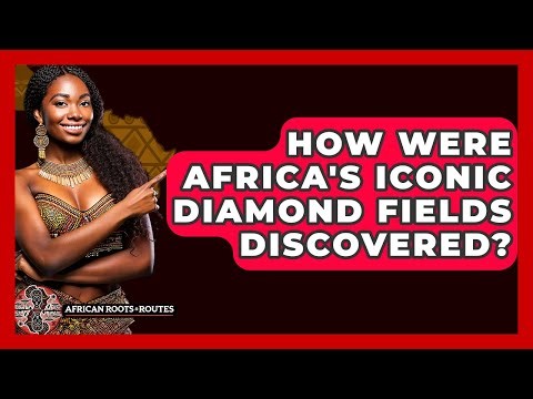 How Were Africa's Iconic Diamond Fields Discovered? - African Roots And Routes