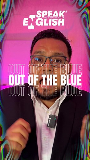1.8K views · 126 reactions | Out of the blue #Digitalex #lexdigitalteacher #teacherlex #english #ingles #vocabulario #fy #inglesonline #englishtips #fraseseningles | Speak English with teacher Alex | Facebook