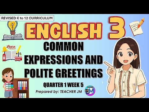 COMMON EXPRESSIONS AND POLITE GREETINGS ENGLISH 3 QUARTER 1 WEEK 5 REVISED KTO12 CURRICULUM
