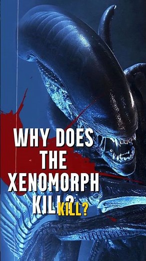 Why does the Xenomorph kill?