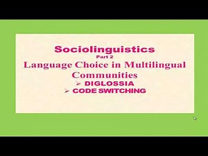 Sociolinguistocs, Language Choice in Multilingual Communities: Diglossia, Code Switching.