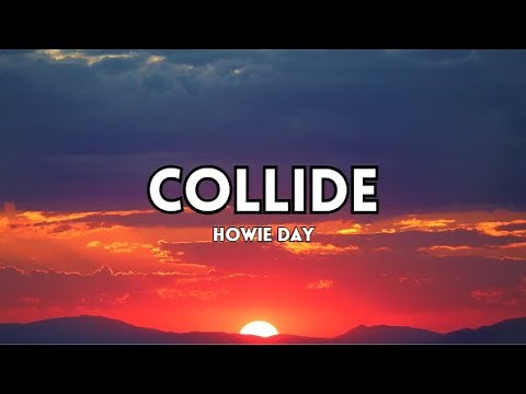 HOWIE DAY - COLLIDE (Lyrics)
