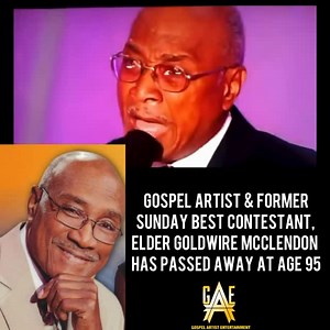 23K views · 3.9K reactions | It’s been reported that Gospel Artist & Former Sunday Best Contestant, Elder Goldwire McClendon has passed away at the age of 95!!! Please keep his family in your prayers!!  #GospelArtistEnt @aldrenmccullar | Gospel Artist Entertainment Official | Facebook