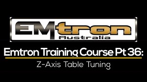 Emtron Training Course Part 36: Z-Axis Table Tuning  - Emtron Training Course - Evans Performance Academy