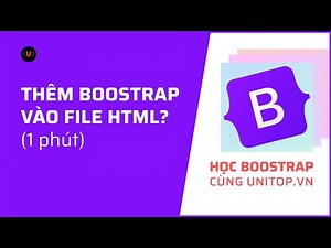 Nhúng BOOTSTRAP vào HTML nhanh chóng, dễ dàng| Học Bootstrap cùng unitop.vn