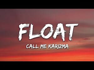 Call Me Karizma - Float (Lyrics)