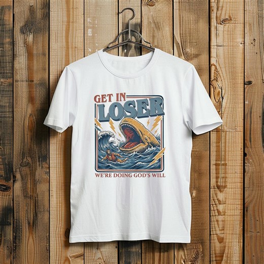 Humorous Jonah Whale T-shirt - Get in Loser Were Doing Gods Will - Funny Christian Religious Tee - Etsy