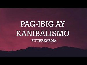 Fitterkarma - Pag-Ibig ay Kanibalismo ll (Lyrics)