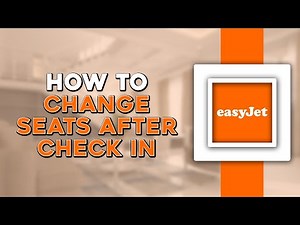 How To Change Seats After Check In on EasyJet (Quick Tutorial)