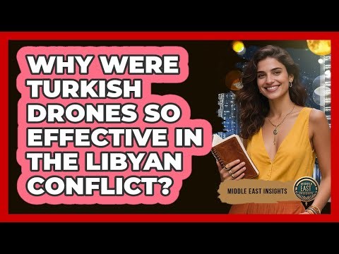 Why Were Turkish Drones So Effective In The Libyan Conflict? - Middle East Insights