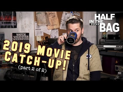 Half in the Bag: 2019 Movie Catch-Up! (part 2 of 2)