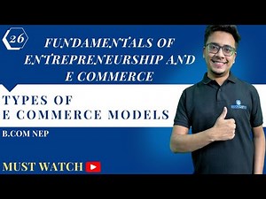 #26 TYPES OF E COMMERCE MODELS | FUNDAMENTALS OF ENTREPRENEURSHIP & E COMMERCE | NEP B.COM