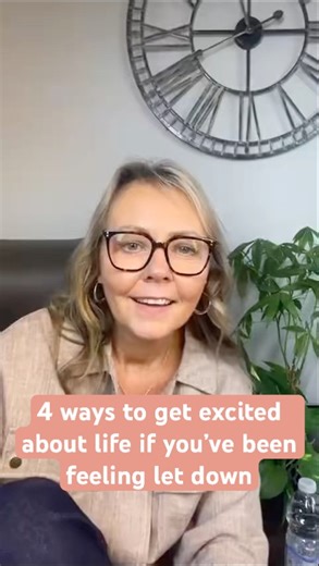 4 ways to get excited about life if you've been feeling let down
