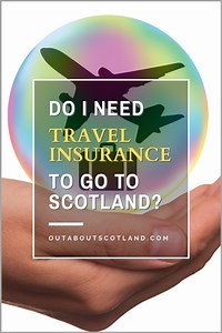 Navigating Travel Insurance for a Trip to Scotland | Travel Tips & Advice