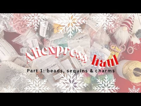 Hanaa’s Hauls | Aliexpress part 1: beads, sequins & charms