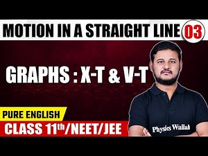 MOTION IN A STRAIGHT LINE 03 | Graphs : x-t & v-t | Physics | Pure English | Class 11th/NEET/JEE