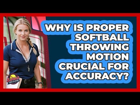 Why Is Proper Softball Throwing Motion Crucial For Accuracy? - Softball Basics and Beyond