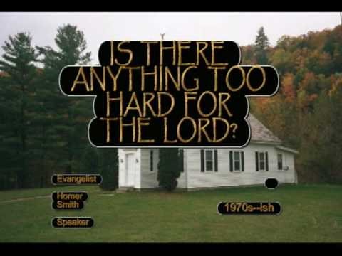 OLD TIME GOSPEL PREACHING 1970s Homer Smith 'Is There Anything Too Hard For The Lord?'