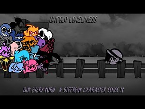 UNTOLD LONELINESS but Every Turn a Different Character Sings it (FNF but everyone sings it)