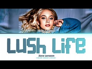 Zara Larsson 'Lush Life' Lyrics (Color Coded Lyrics)