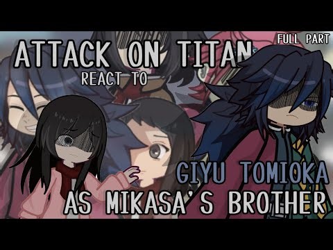 | Attack On Titan React to Giyu Tomioka as Mikasa's Brother | FULL PARTS | Crdts in Desc. | 2x |