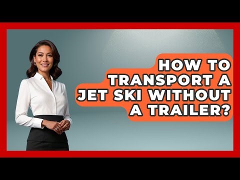 How To Transport A Jet Ski Without A Trailer? - Water Sports Haven
