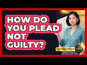 How Do You Plead Not Guilty?