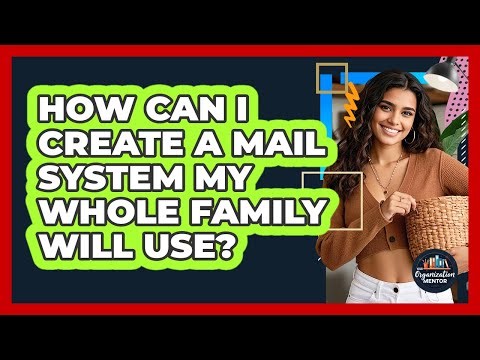 How Can I Create A Mail System My Whole Family Will Use? - Your Organization Mentor