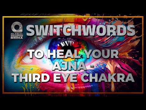Switchwords to heal your Ajna - Third Eye Chakra