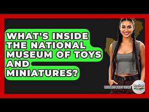 What's Inside The National Museum Of Toys And Miniatures? - The Midwest Guru