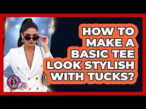 How To Make A Basic Tee Look Stylish With Tucks?