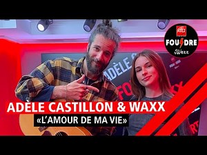 Adèle Castillon et Waxx interprètent "L’AMOUR DE MA VIE" en live dans Foudre