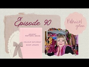 Botanical Yarn Knitting Podcast - Episode 90 - Colour Saturday + Advent Pattern ideas