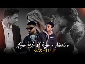 Aaja We Mahiya x Nakhre Mashup | Imran Khan Ft. Zack Knight | Heartbreak Chillout Mix | Animesh Lofi