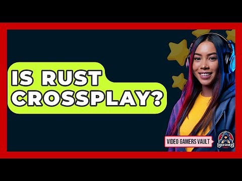 Is Rust Crossplay? - Video Gamers Vault