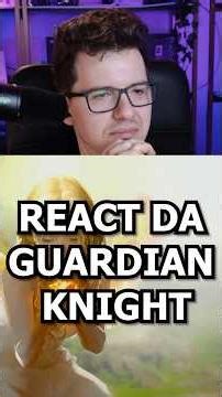 REACT DA GUARDIAN KNIGHT