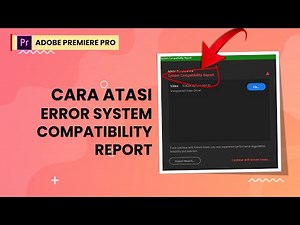 Cara Mengatasi Error Compatibility Report Adobe Premiere Pro