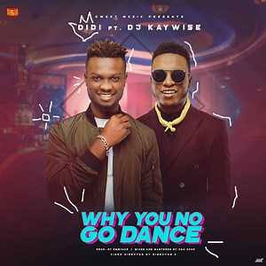 New Music   Video: Didi feat. DJ Kaywise – Why You No Go Dance