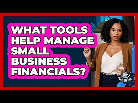 What Tools Help Manage Small Business Financials?