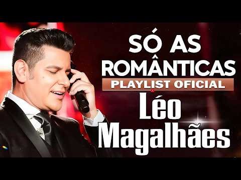 Léo Magalhães Antigas Românticas 💖 Arrocha Romântico – As Melhores & Mais Tocadas