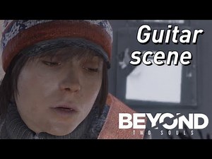 BEYOND: Two Souls - Jodie Playing Guitar [HD] (Chapter: Homeless)