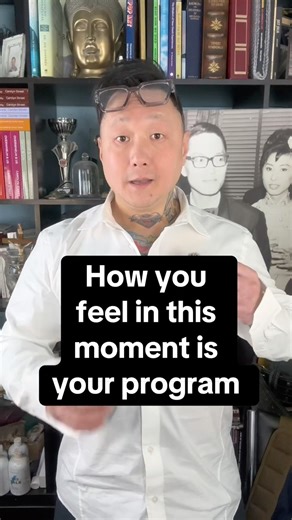 How you feel in this moment is your program 👾