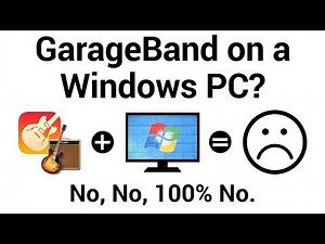 GarageBand on a Windows PC? No, no, 100% No (And why you can't download or install GarageBand on PC)