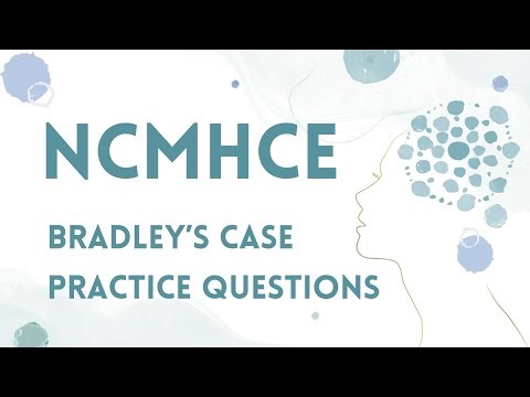 NCMHCE Case Study "Bradley" with Practice Questions and Clinical Reasoning