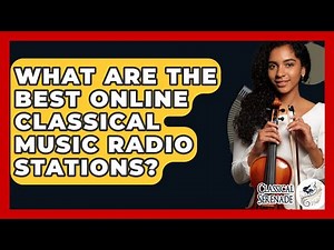 What Are The Best Online Classical Music Radio Stations? - Classical Serenade