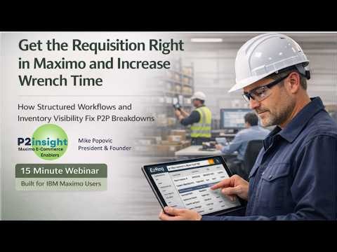 Get the Requisition Right in Maximo and Increase Wrench Time | 15 Min Webinar Series