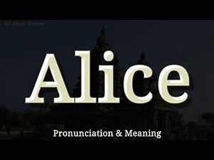 Alice - Pronunciation and Meaning